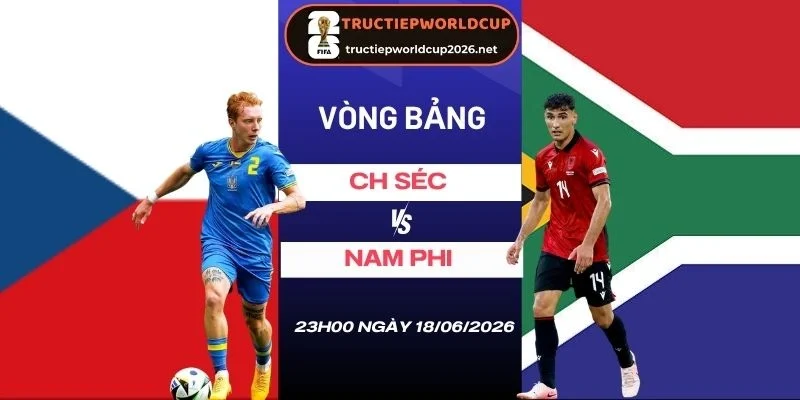Soi kèo CH Séc vs Nam Phi - Bảng A World Cup 23h00 18/06/2026