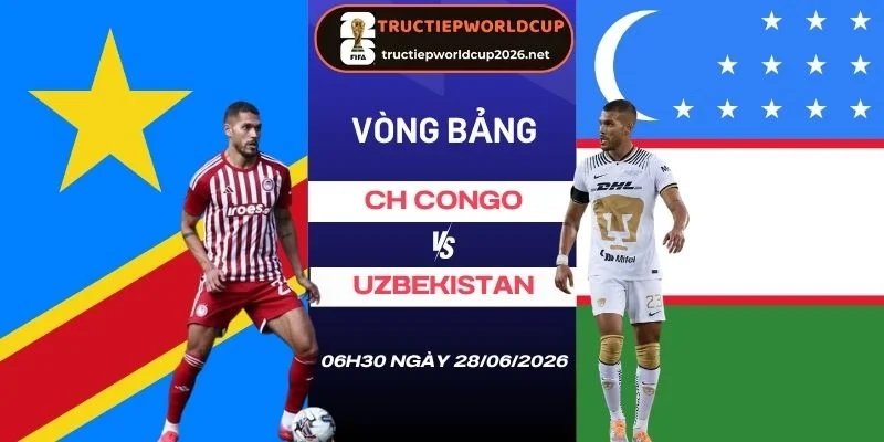 Soi kèo nhà cái CH Congo vs Uzbekistan - Bảng K World Cup 06h30 28/06/2026