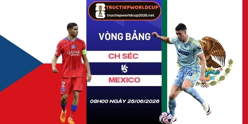 Soi kèo nhà cái CH Séc vs Mexico - Bảng A World Cup 08h00 25/06/2026
