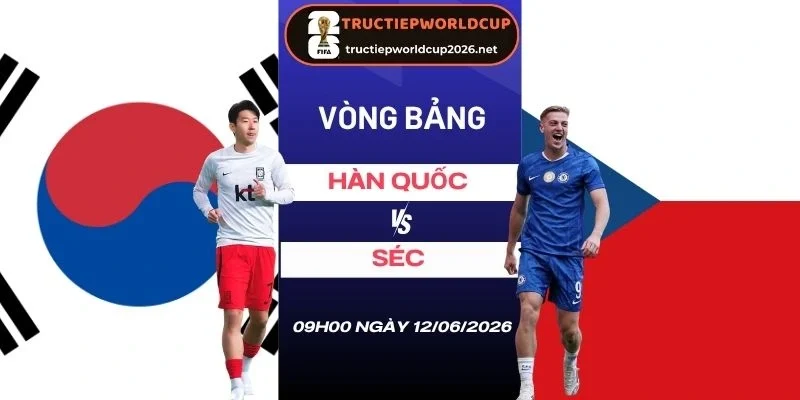 soi kèo nhà cái Hàn Quốc vs Séc - Bảng A World Cup 09h00 12/06/2026