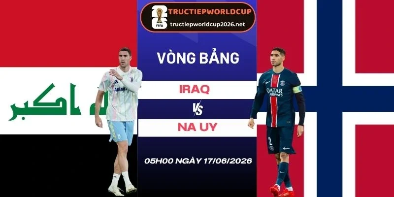 soi kèo nhà cái Iraq vs Na Uy - Bảng I World Cup 05h00 17/06/2026