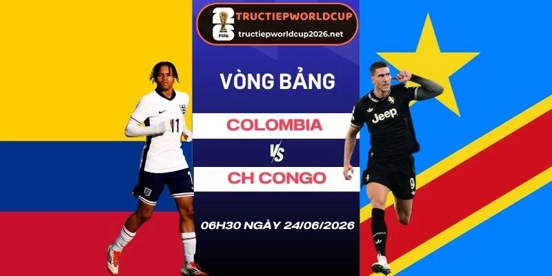Tỷ lệ kèo nhà cái Colombia vs CH Congo - Bảng K World Cup 06h30 24/06/2026