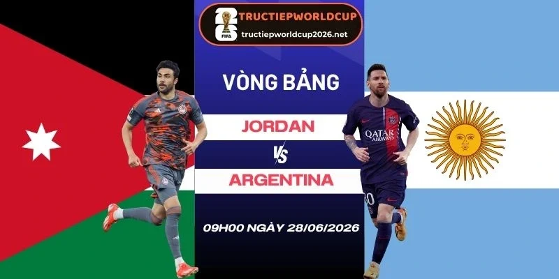 Tỷ lệ kèo nhà cái Jordan vs Argentina - Bảng J World Cup 09h00 28/06/2026