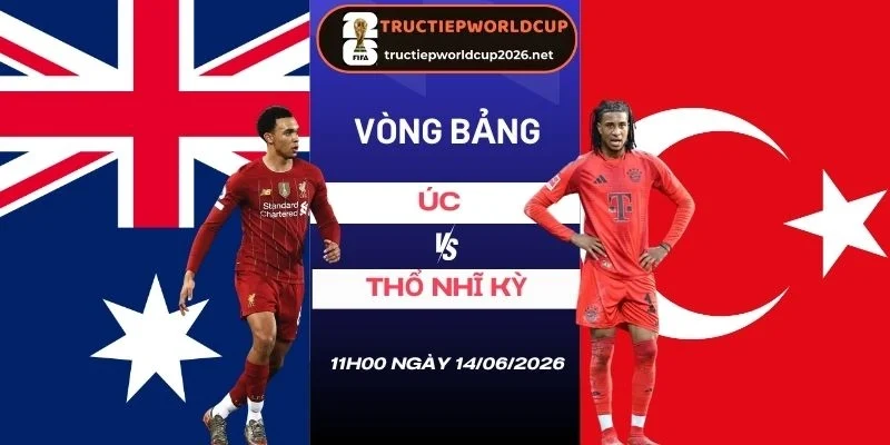 tỷ lệ kèo nhà cái Úc vs Thổ Nhĩ Kỳ - Bảng D World Cup 11h00 14/06/2026