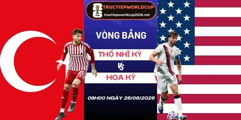 Tỷ lệ kèo Thổ Nhĩ Kỳ vs Hoa Kỳ - Bảng D World Cup 09h00 26/06/2026