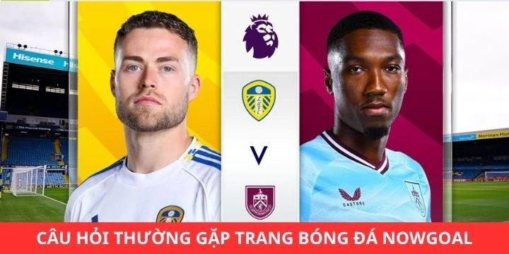 Câu hỏi thường gặp dành cho Nowgoal